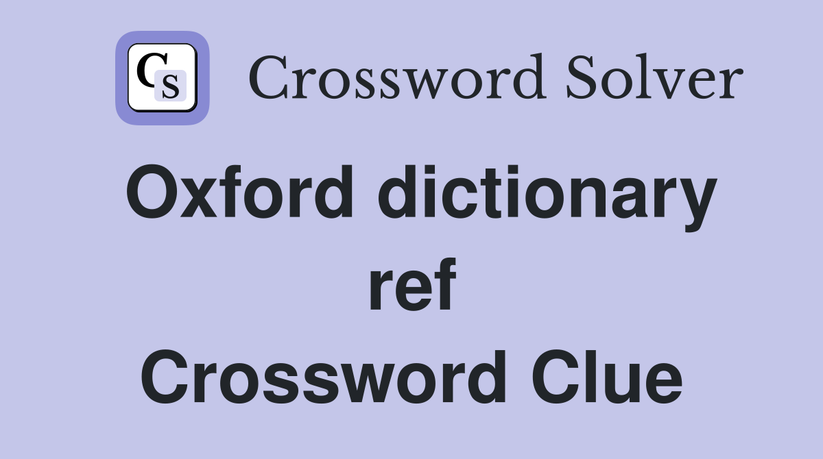 Oxford dictionary ref Crossword Clue
