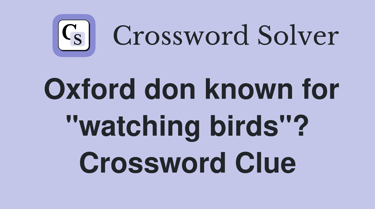 Oxford don known for "watching birds"? Crossword Clue