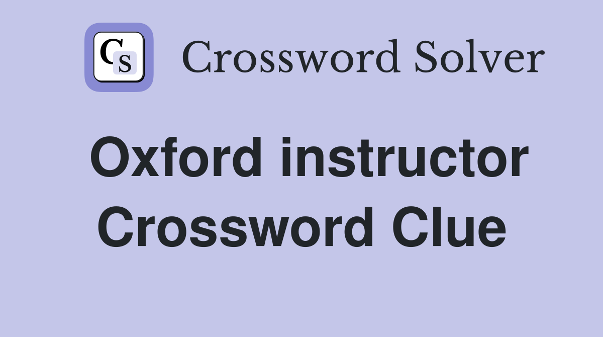 Oxford instructor Crossword Clue