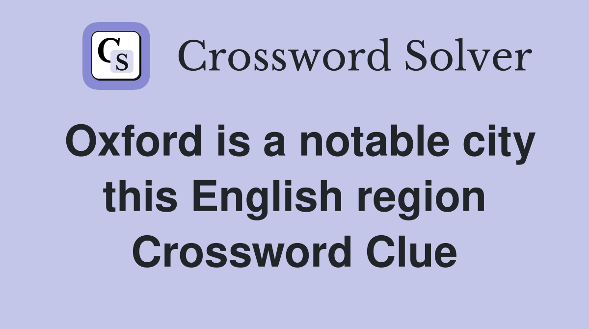 Oxford is a notable city this English region Crossword Clue