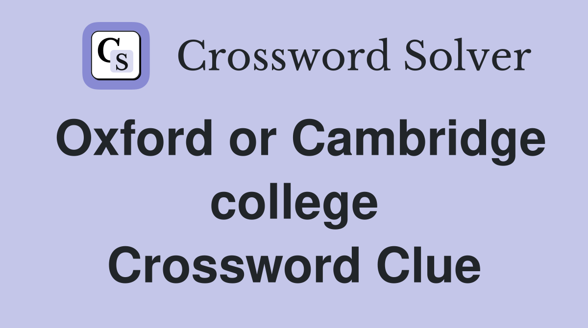 Oxford or Cambridge college Crossword Clue