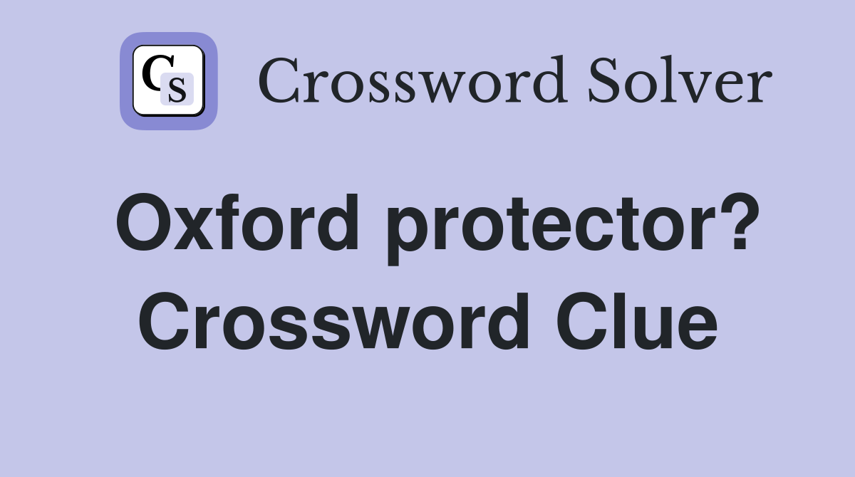 Oxford protector? Crossword Clue