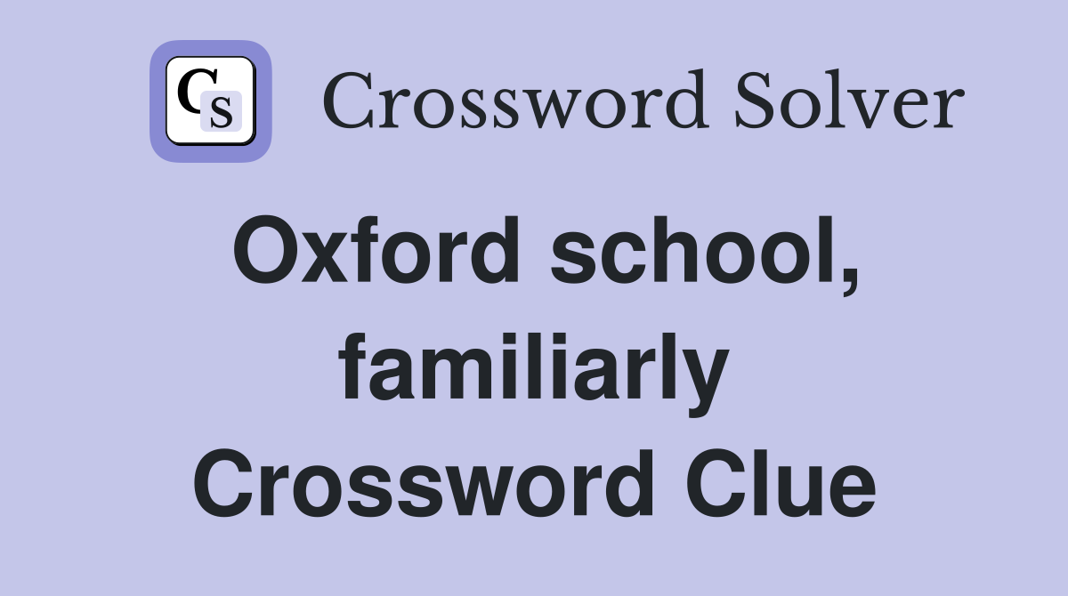Oxford school, familiarly Crossword Clue