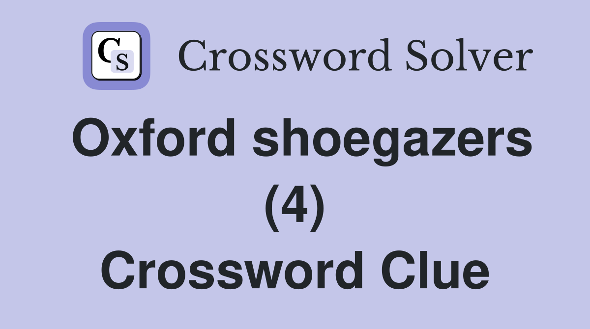 Oxford shoegazers (4) Crossword Clue