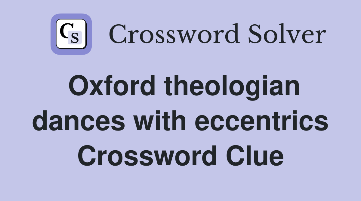 Oxford theologian dances with eccentrics Crossword Clue