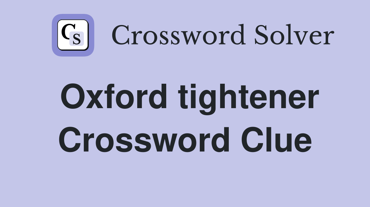 Oxford tightener Crossword Clue