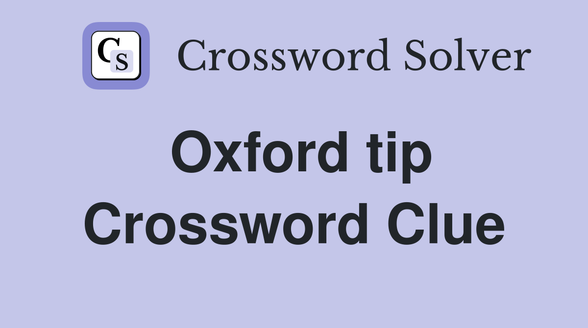 Oxford tip Crossword Clue