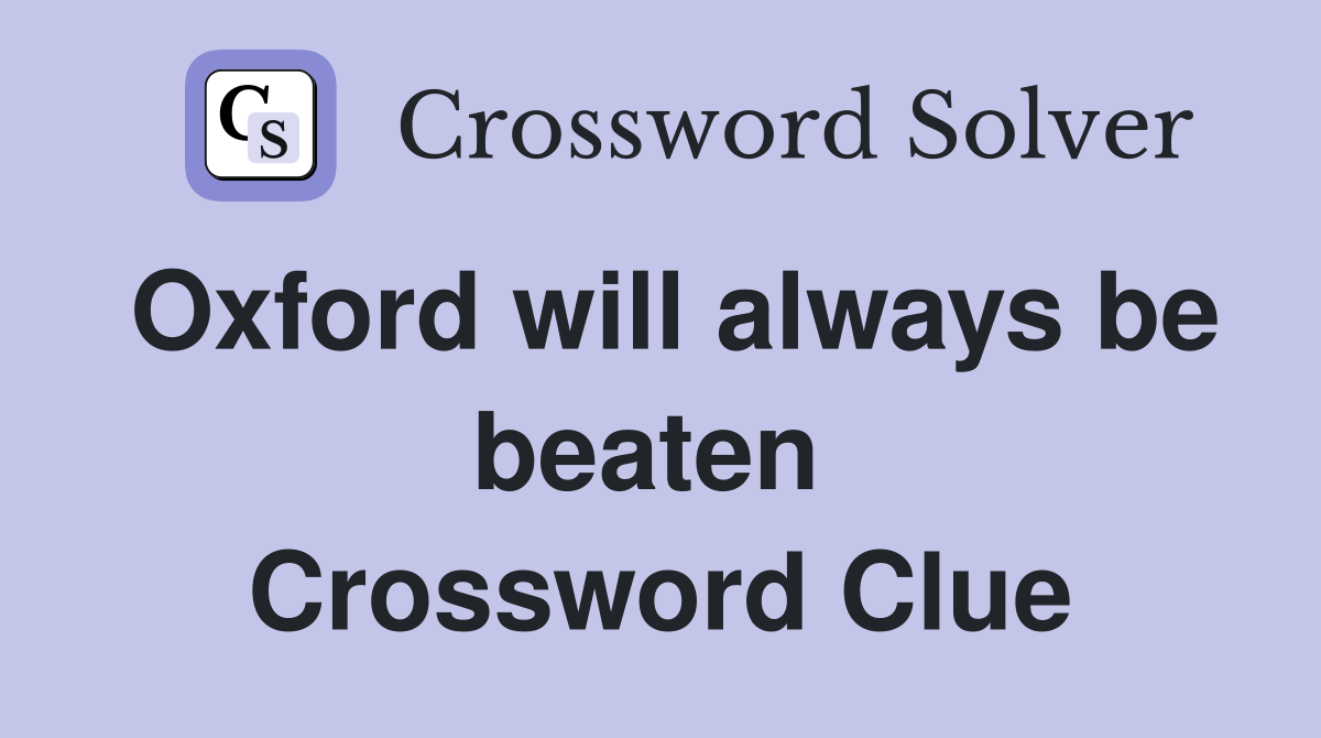 Oxford will always be beaten  Crossword Clue