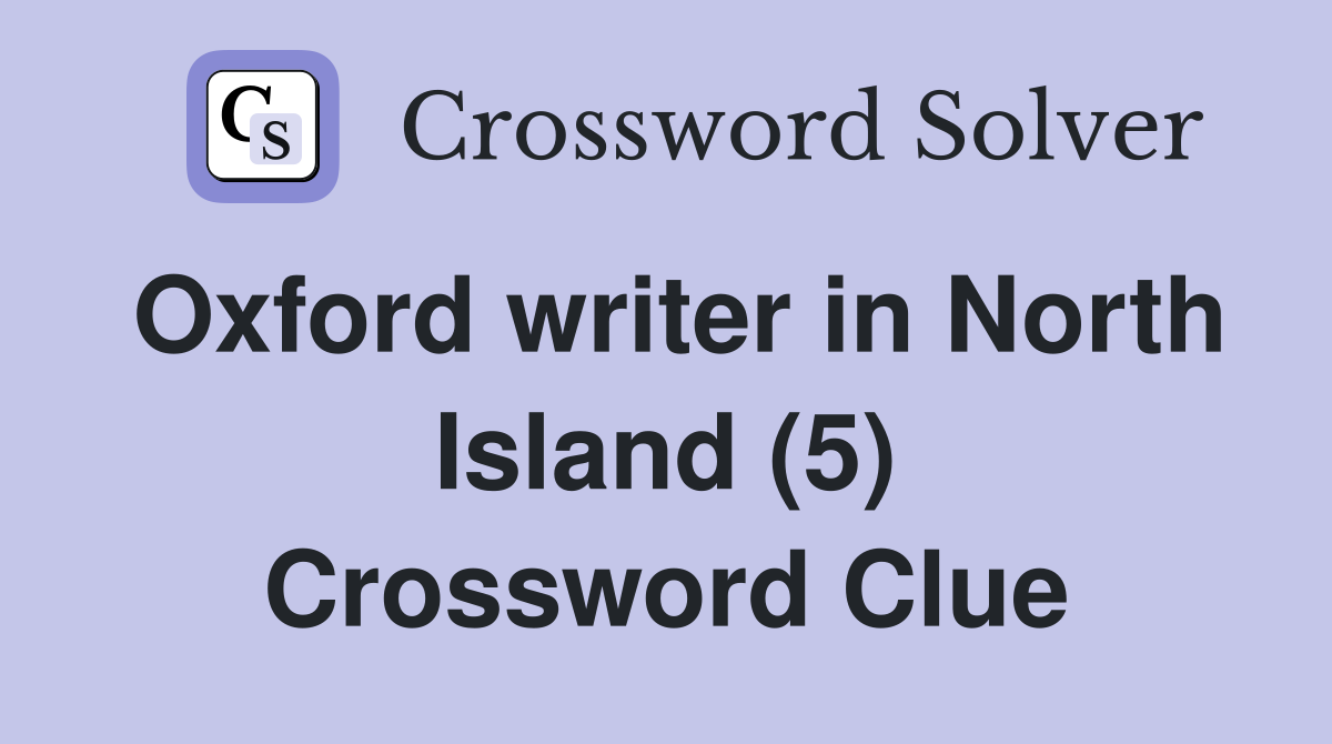 Oxford writer in North Island (5) Crossword Clue