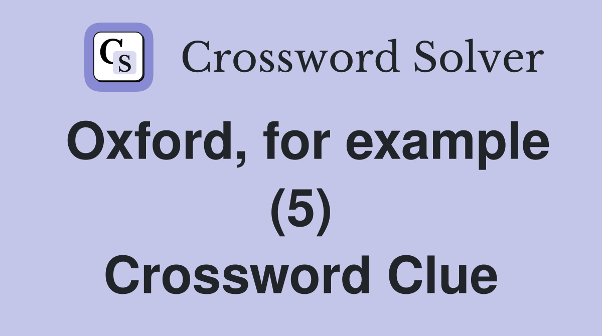 Oxford, for example (5) Crossword Clue