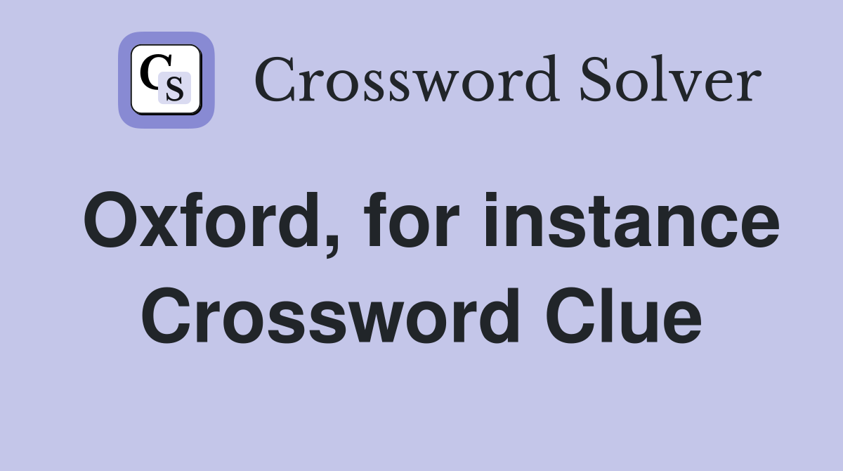 Oxford, for instance Crossword Clue