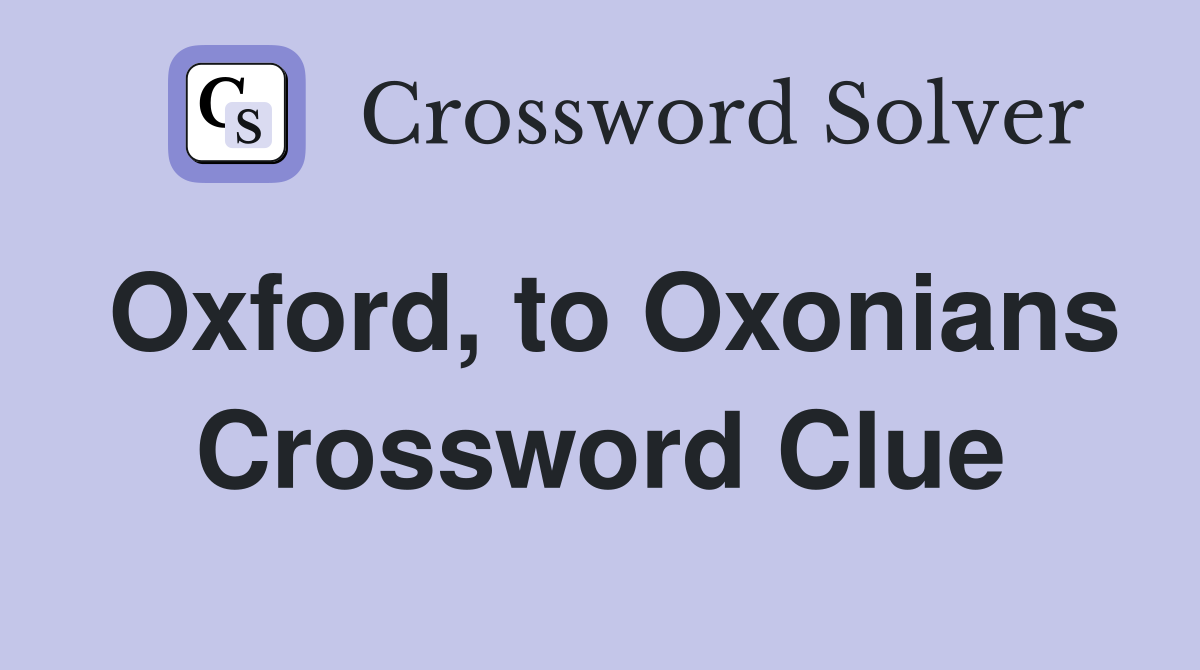 Oxford, to Oxonians Crossword Clue