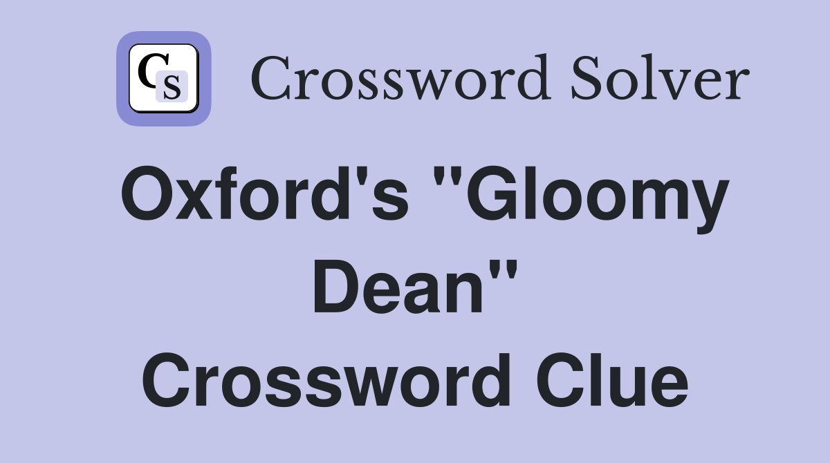 Oxford's "Gloomy Dean" Crossword Clue