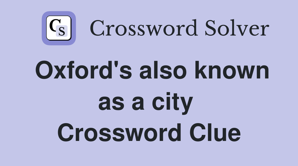 Oxford's also known as a city  Crossword Clue