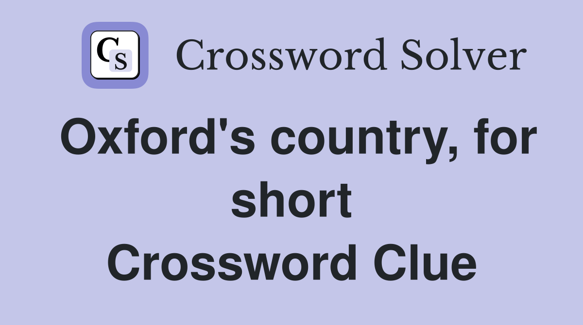 Oxford's country, for short Crossword Clue