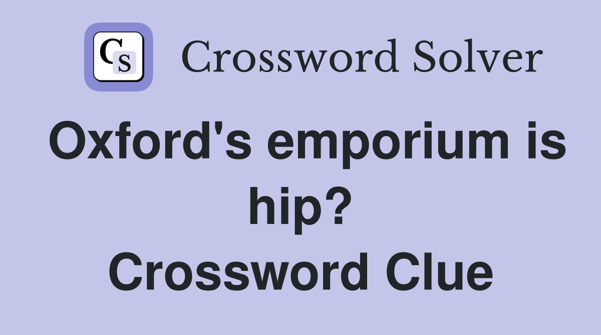 Oxford's emporium is hip? Crossword Clue