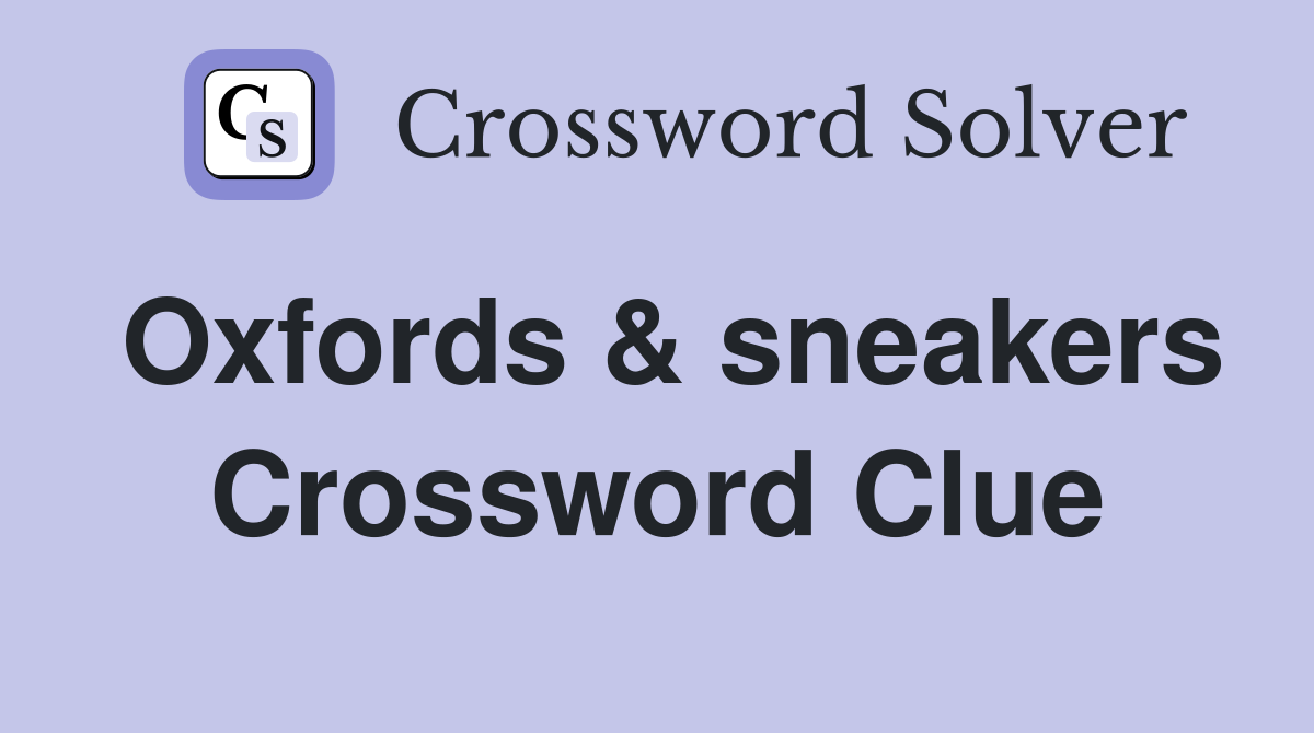 Oxfords & sneakers Crossword Clue