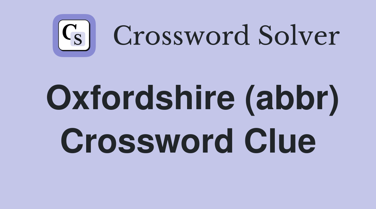 Oxfordshire (abbr) Crossword Clue
