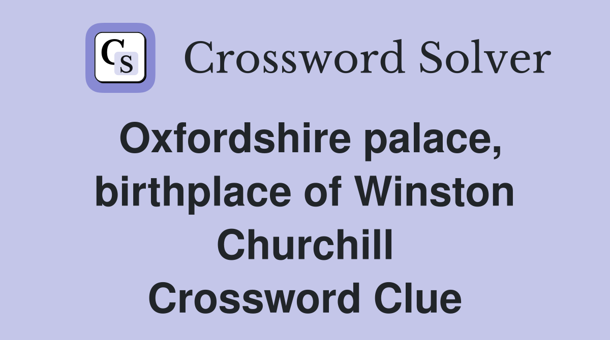 Oxfordshire palace, birthplace of Winston Churchill Crossword Clue