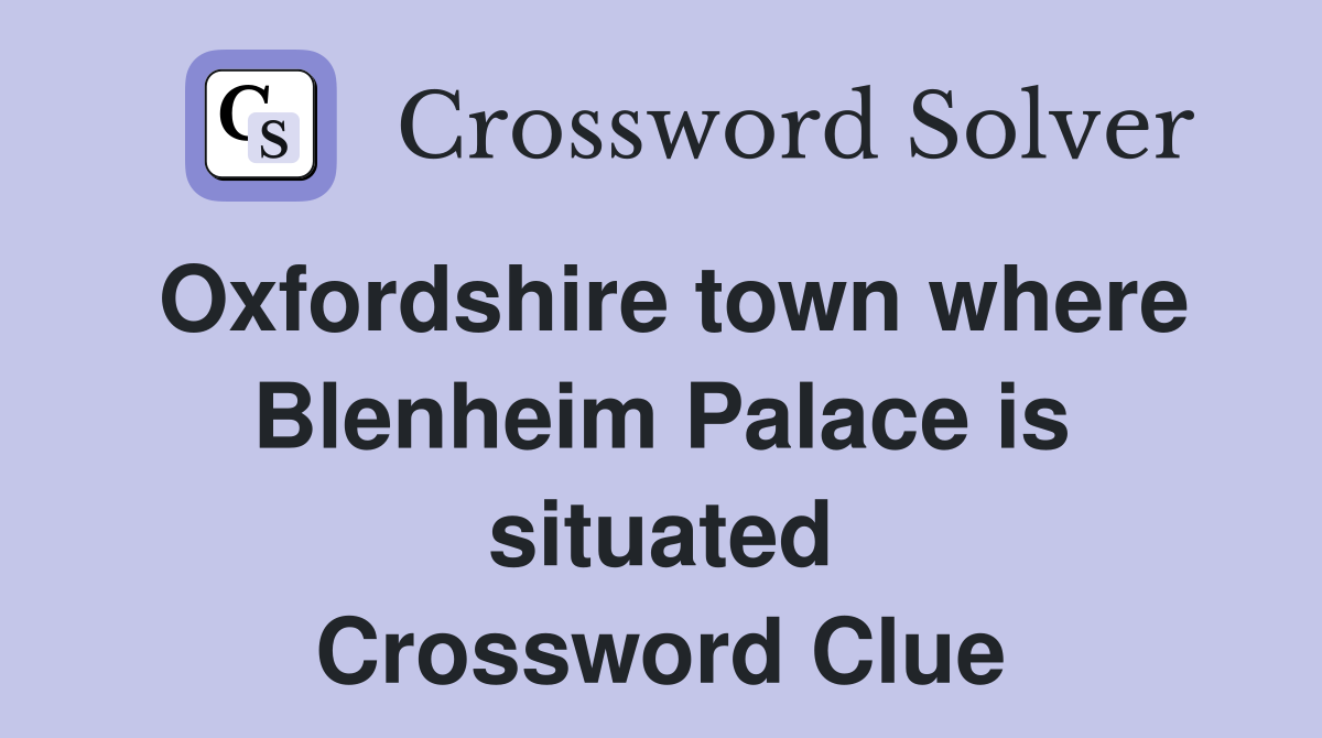 Oxfordshire town where Blenheim Palace is situated Crossword Clue