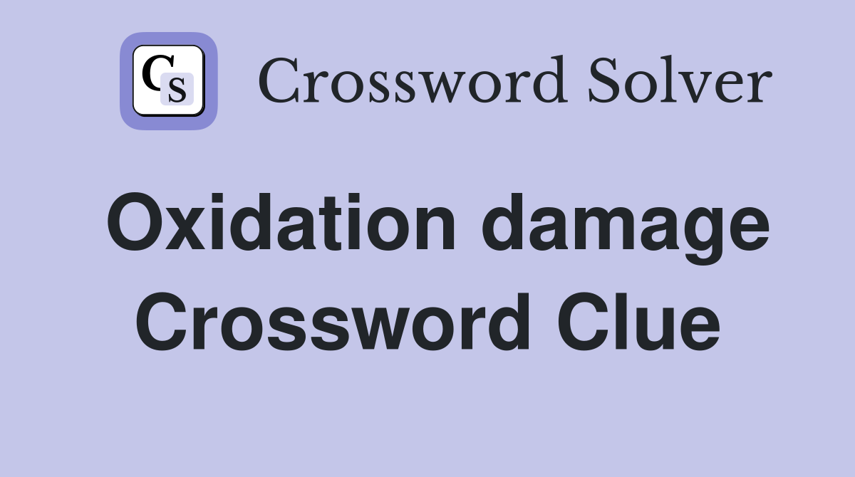 Oxidation damage Crossword Clue