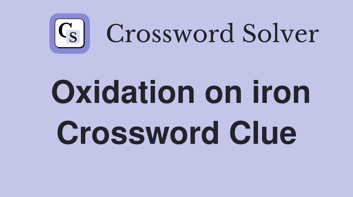 Oxidation on iron Crossword Clue