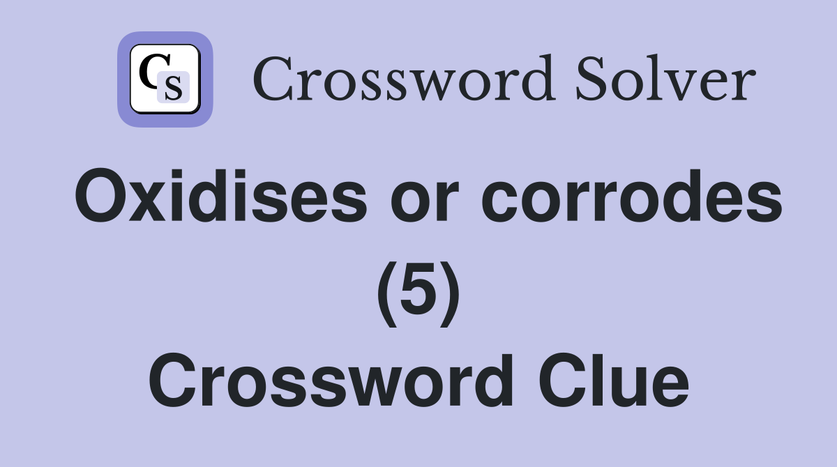 Oxidises or corrodes (5) Crossword Clue