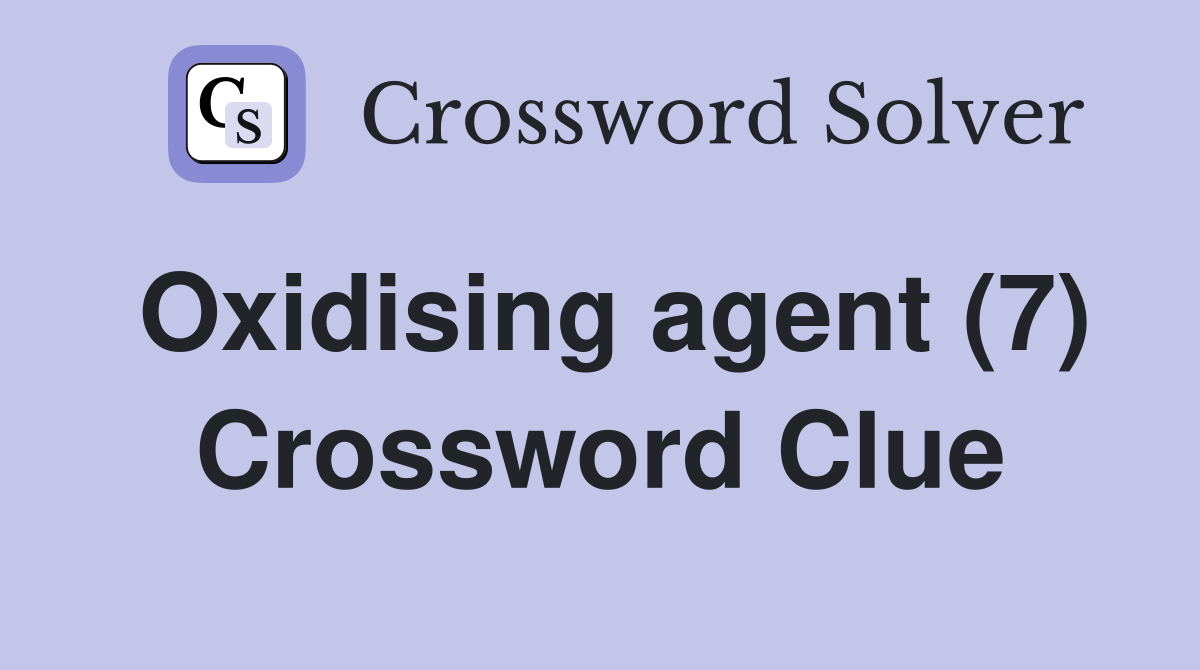 Oxidising agent (7) Crossword Clue