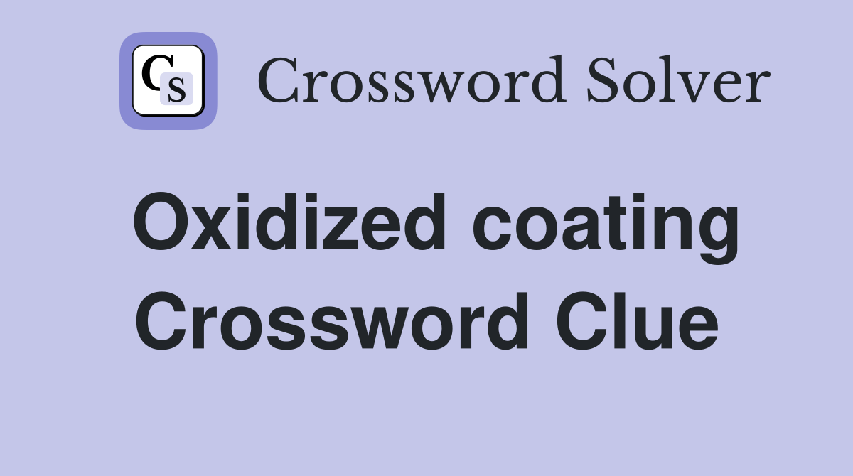 Oxidized coating Crossword Clue