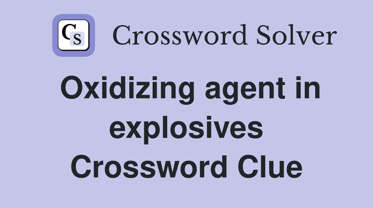 Oxidizing agent in explosives Crossword Clue