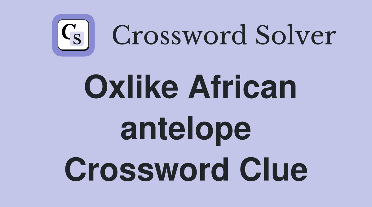Oxlike African antelope Crossword Clue