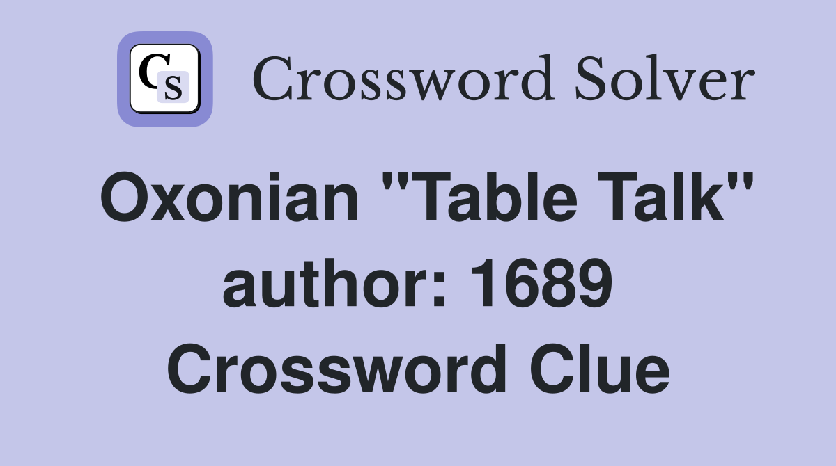 Oxonian "Table Talk" author: 1689 Crossword Clue