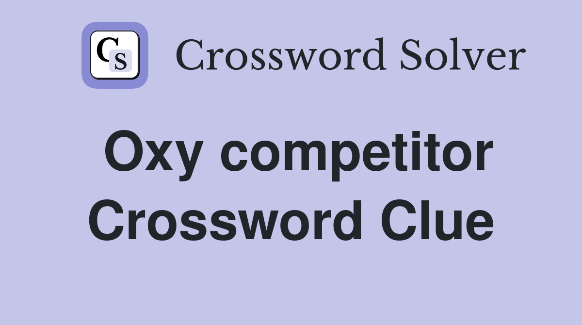 Oxy competitor Crossword Clue