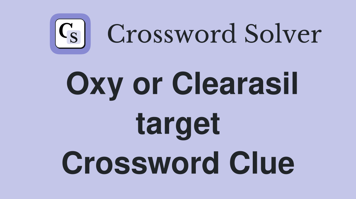 Oxy or Clearasil target Crossword Clue