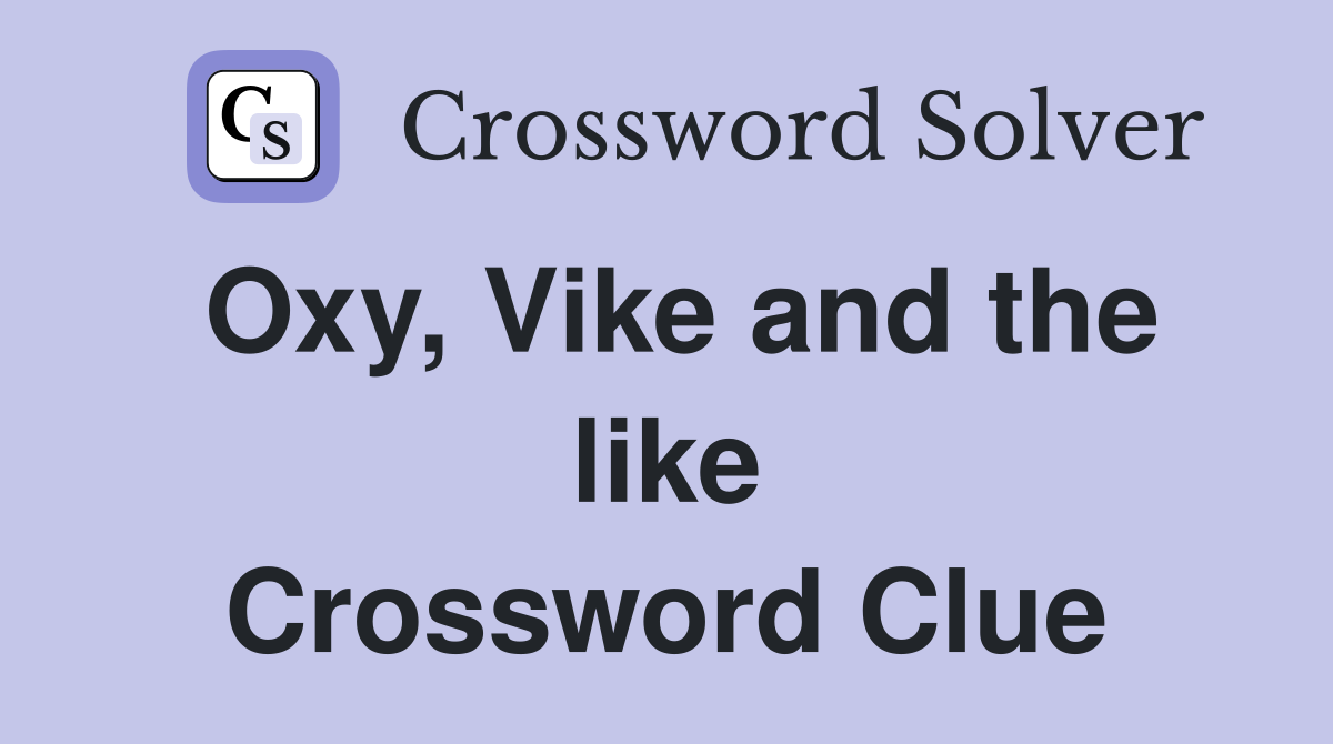 Oxy, Vike and the like Crossword Clue