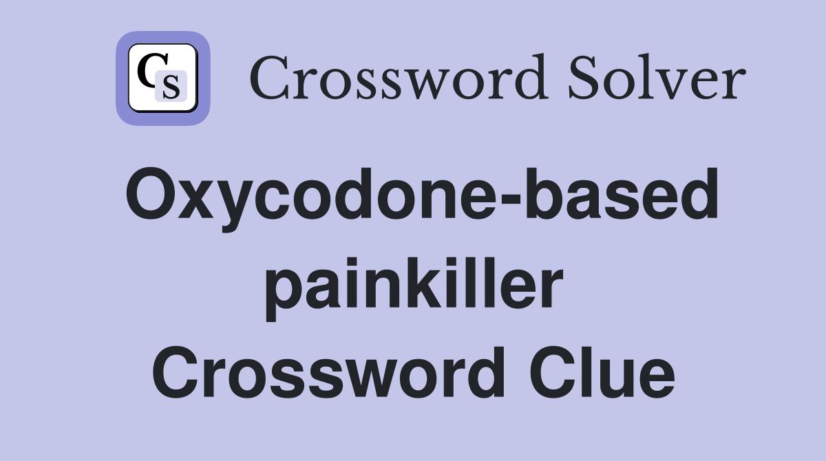 Oxycodone-based painkiller Crossword Clue