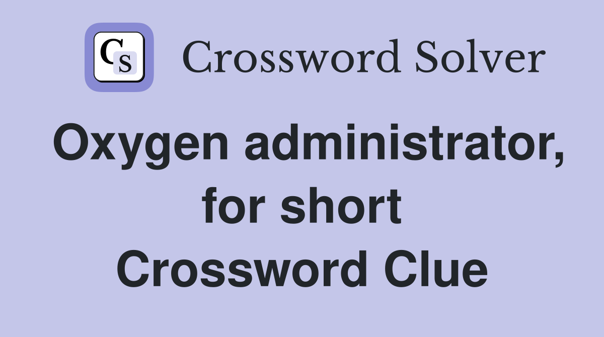 Oxygen administrator, for short Crossword Clue