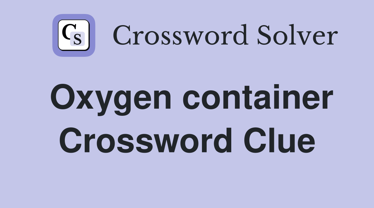 Oxygen container Crossword Clue