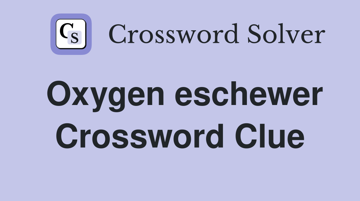 Oxygen eschewer Crossword Clue