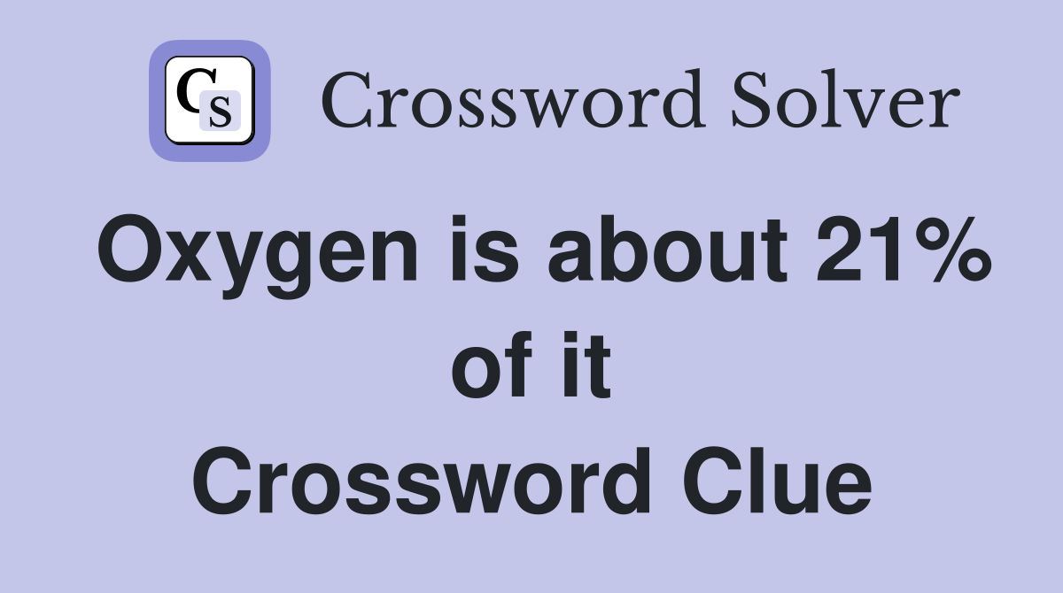 Oxygen is about 21% of it Crossword Clue