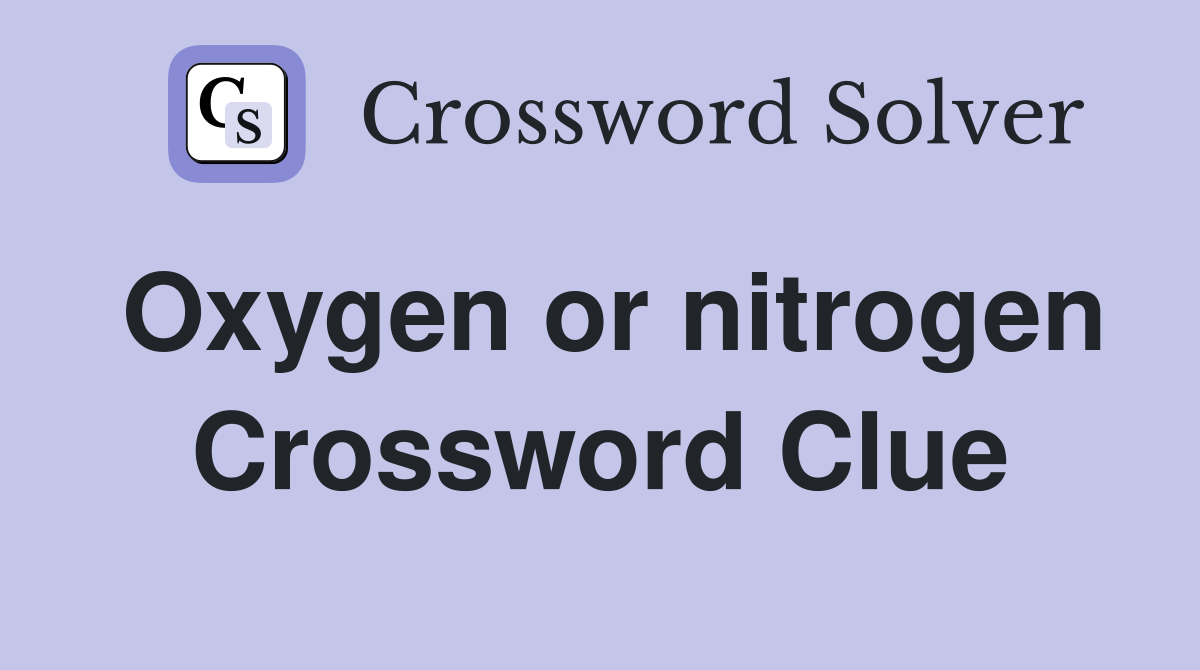 Oxygen or nitrogen Crossword Clue