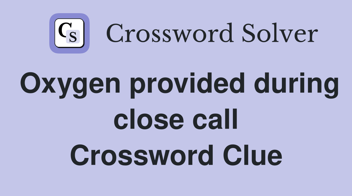 Oxygen provided during close call Crossword Clue