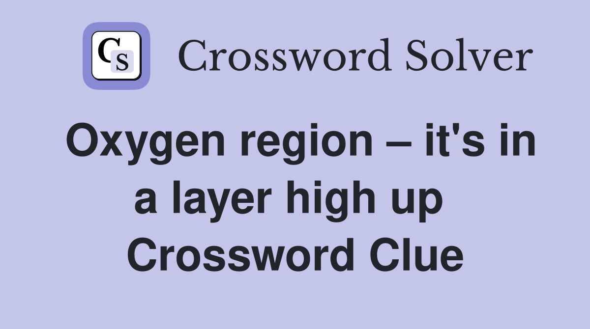 Oxygen region – it's in a layer high up  Crossword Clue