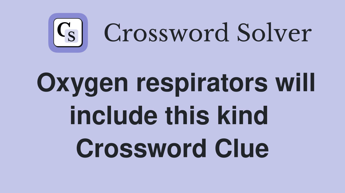 Oxygen respirators will include this kind  Crossword Clue