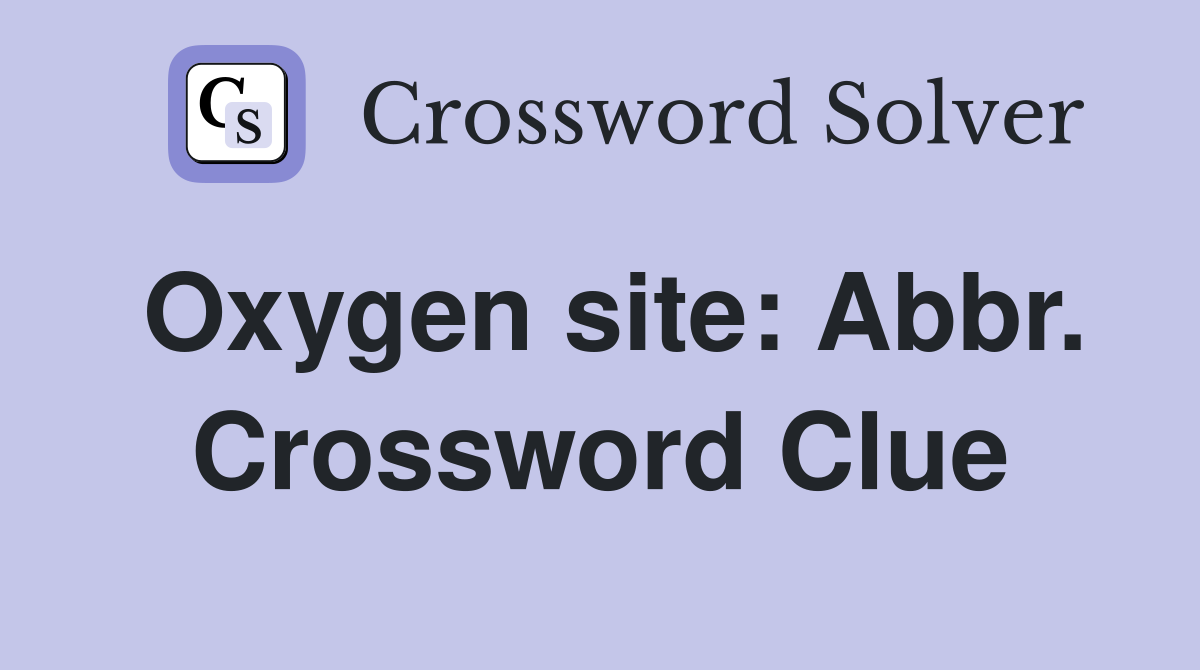 Oxygen site: Abbr. Crossword Clue