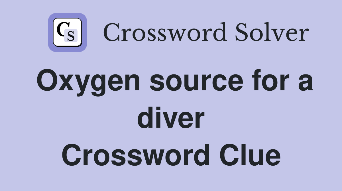 Oxygen source for a diver Crossword Clue