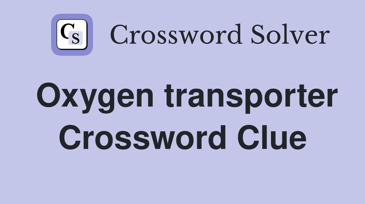 Oxygen transporter Crossword Clue