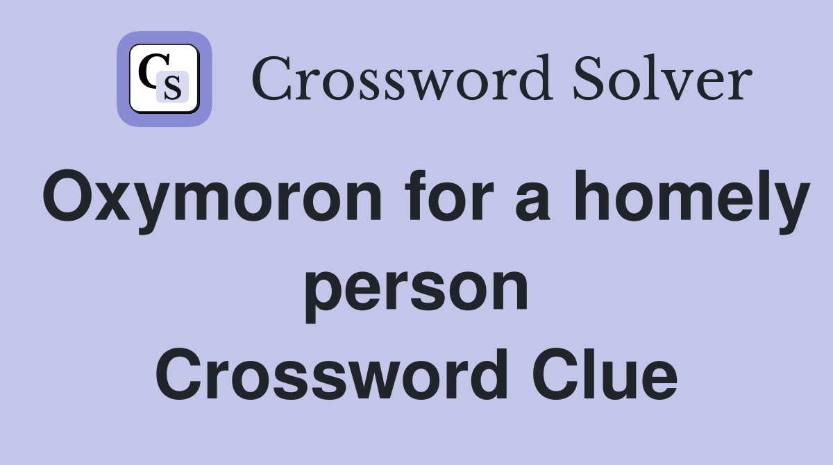 Oxymoron for a homely person Crossword Clue