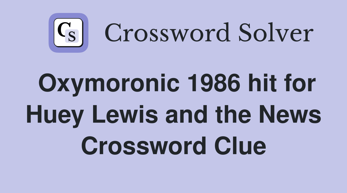 Oxymoronic 1986 hit for Huey Lewis and the News Crossword Clue