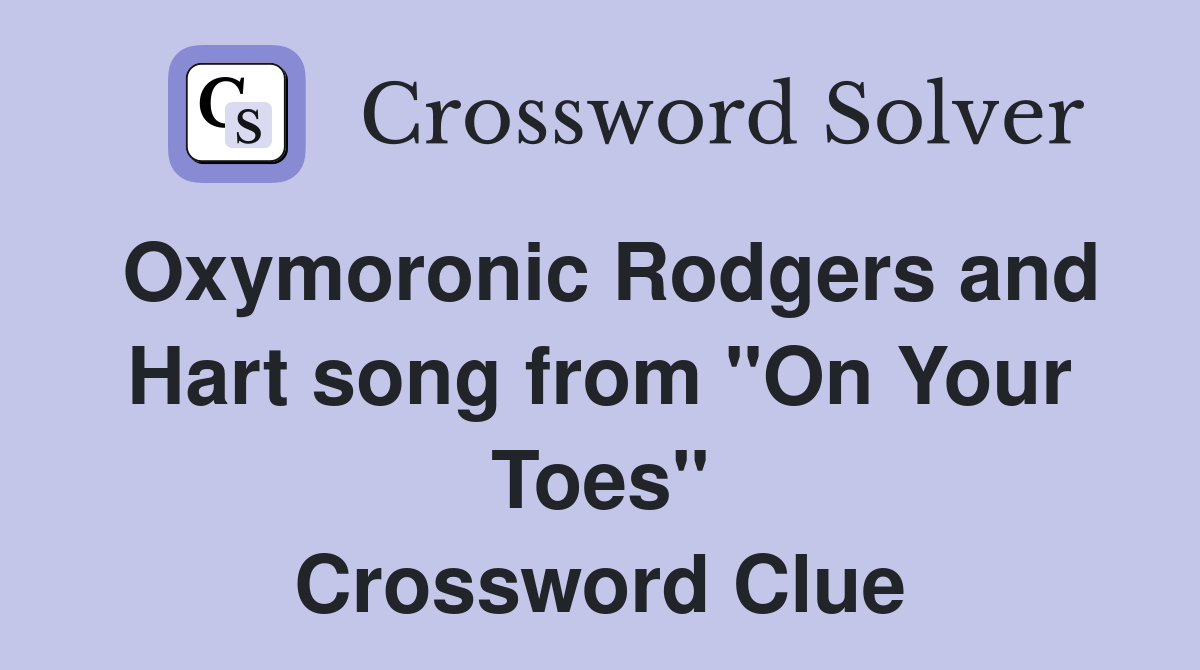 Oxymoronic Rodgers and Hart song from "On Your Toes" Crossword Clue